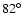 $82^{\circ}$