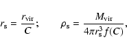 \begin{displaymath}%
r_{\rm s} = \frac{r_{{\rm vir}}}C;\qquad \rho_{\rm s} = \frac{M_{{\rm vir}}}{4\pi r_{\rm s}^3 f(C)},
\end{displaymath}