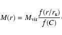 \begin{displaymath}%
M(r) = M_{{\rm vir}}\frac{f(r/r_{\rm s})}{f(C)}\cdot
\end{displaymath}