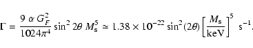 \begin{displaymath}%
\Gamma = \frac{9~ \alpha~ G_F^2} {1024\pi^4}\sin^22\theta~ ...
...ta)
\left[\frac{M_{\rm s}}{{\rm keV}}\right]^5\;{\rm s}^{-1}.
\end{displaymath}