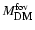 $M_{\textsc{dm}}^{{\rm fov}}$
