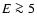 $E\ga 5$