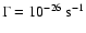$\Gamma = 10^{-26}~{\rm s}^{-1}$