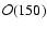 ${\cal O}(150)$