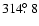 $314\hbox{$.\!\!^\circ$ }8$