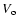 $V_{\rm o}$