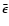 $\bar{\epsilon}$