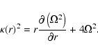 \begin{displaymath}%
\kappa(r)^2=r\* \frac{\partial \left(\Omega^{2}\right)}{\partial r}+4\* \Omega^{2}.
\end{displaymath}
