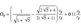 \begin{displaymath}%
\Omega_{\rm p}=\left(\frac{1}{\sqrt{1+\sqrt{5}}}-\frac{\sqr...
...\rm p}}{r_{\rm p}}\simeq 0.11 \frac{v_{\rm p}}{r_{\rm p}}\cdot
\end{displaymath}