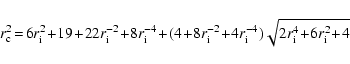 \begin{displaymath}%
r_{\rm c}^2\!=\!6\* r_{\rm i}^{2}\!+\!19\!+\!22\* r_{\rm i}...
...}^{-4})\* \sqrt{2\* r_{\rm i}^{4}\!+\!6\* r_{\rm i}^{2}\!+\!4}
\end{displaymath}