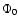$\Phi_0$