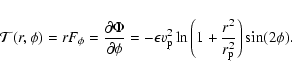 \begin{displaymath}%
\mathcal{T}(r,\phi)= r F_{\phi}=\frac{\partial \Phi}{\parti...
... p}^2 \ln\left({1+\frac{r^2}{r_{\rm p}^2}}\right) \sin(2\phi).
\end{displaymath}