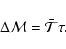 \begin{displaymath}%
\Delta \mathcal{M}=\bar{\mathcal{T}}\tau.
\end{displaymath}