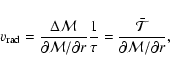 \begin{displaymath}%
v_{\rm rad} =\frac{\Delta \mathcal{M}}{\partial \mathcal{M}...
...u}=\frac{\bar{\mathcal{T}}}{\partial \mathcal{M}/\partial r},
\end{displaymath}