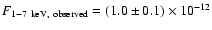 $F_{\rm 1-7~keV,~observed}= (1.0\pm0.1)\times 10^{-12}$