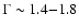 $\Gamma\sim 1.4{-}1.8$
