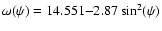 $\omega(\psi) = 14.551{-}2.87 \sin ^2 (\psi)$