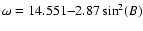 $\omega = 14.551{-}2.87\sin
^2 (B) $