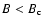 $B< B_{\rm c}$