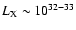 $L_{\rm X} \sim 10^{32-33}$