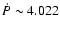 $\dot P \sim 4.022$