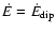 $\dot{E}=\dot{E}_{\rm dip}$