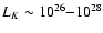 $L_{K} \sim 10^{26}{-}10^{28}$