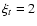 $\xi_t=2$