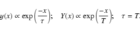 \begin{displaymath}y(x)\propto \exp{\left({-x\over\tau}\right)};\hskip 0.3cm
Y(x)\propto \exp{\left({-x\over{T}}\right)};\hskip 0.3cm
\tau=T.
\end{displaymath}