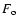 $F_{\rm o}$