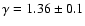 $\gamma=1.36\pm 0.1$