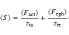 \begin{displaymath}\langle S\rangle={\langle F_{\rm act}\rangle\over {\tau_{\rm ta}}}+{\langle F_{\rm eph}\rangle\over {\tau_{\rm te}}}\cdot
\end{displaymath}