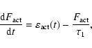 \begin{displaymath}{{{\rm d}F_{\rm act}}\over {{\rm d} t}} = \varepsilon_{\rm act}(t) - {{ F_{\rm act}}\over {{\tau_1}}},
\end{displaymath}