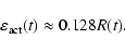 \begin{displaymath}\varepsilon_{\rm act}(t) \approx 0.128 R(t).
\end{displaymath}
