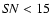 ${\it SN}<15$