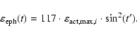 \begin{displaymath}\varepsilon_{\rm eph}(t)= 117\cdot \varepsilon_{{\rm act},{\rm max},i}\cdot \sin^2(t').
\end{displaymath}