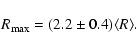\begin{displaymath}R_{\rm max}=(2.2\pm 0.4)\langle R\rangle.
\end{displaymath}