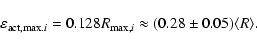 \begin{displaymath}\varepsilon_{{\rm act,max}.i} ={0.128} R_{{\rm max},i}\approx (0.28\pm0.05) \langle R \rangle .
\end{displaymath}