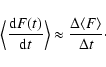 \begin{displaymath}\Big\langle {{{\rm d}F(t)}\over {{\rm d} t}}\Big\rangle \approx {\Delta \langle{F}\rangle\over\Delta t}\cdot
\end{displaymath}