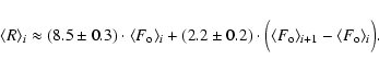 \begin{displaymath}\langle R \rangle_i\approx(8.5\pm 0.3)\cdot\langle F_{\rm o}\...
...langle F_{\rm o}\rangle_{i+1}-\langle F_{\rm o}\rangle_i\Big).
\end{displaymath}