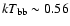 $kT_{\rm bb}\sim0.56$