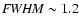 ${\it FWHM} \sim1.2$