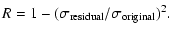 $\displaystyle R = 1 - (\sigma_{\rm residual}/\sigma_{\rm original})^2.$