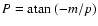 $P={\rm atan}~(-m/p)$