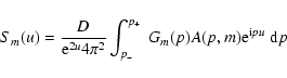 \begin{displaymath}S_m(u) = \frac{D}{{\rm e}^{2u} 4 \pi^2} \int_{p_-}^
{p_+}\;G_m (p) A(p,m) {\rm e}^{{\rm i} p u}\;{\rm d}p\end{displaymath}
