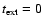 $t_{\rm ext}=0$