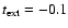 $t_{\rm ext}=-0.1$