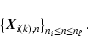 \begin{displaymath}\left\{ \vX_{i(k),n}\right\}_{n_i \leq n\leq n_\ell}.\end{displaymath}