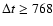 $\Delta t \geq 768$