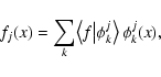 \begin{displaymath}f_j(x) = \sum_k \bigl\langle f\bigr\vert \phi_k^j \bigr\rangle\, \phi_k^j(x),
\end{displaymath}